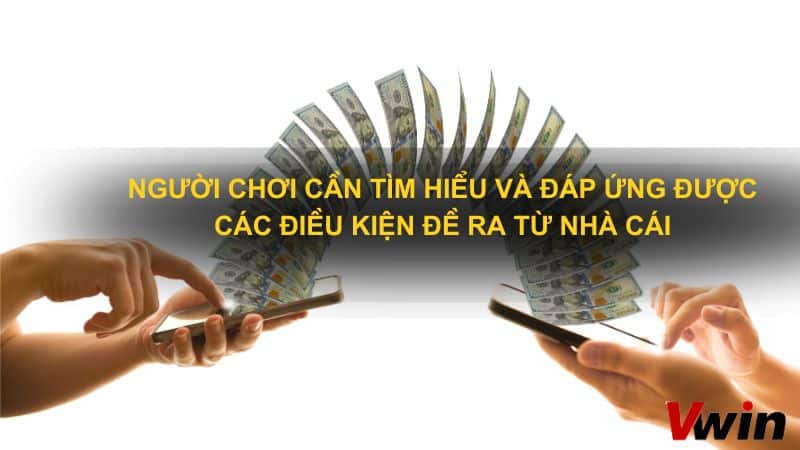 Người chơi cần tìm hiểu và đáp ứng được các điều kiện đề ra từ nhà cái 