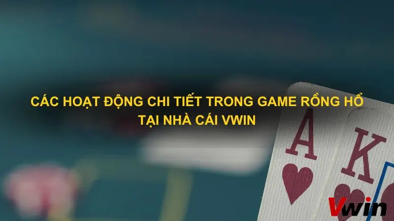 Các hoạt động chi tiết trong game rồng hổ tại nhà cái Vwin