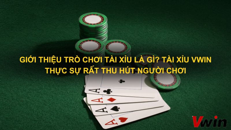 Gioi thieu tro choi Tai Xiu la gi Tai xiu Vwin thuc su rat thu hut nguoi choi 1