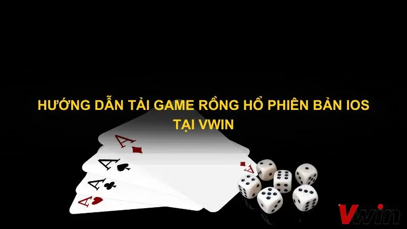 Hướng dẫn tải game rồng hổ phiên bản IOS tại VWin