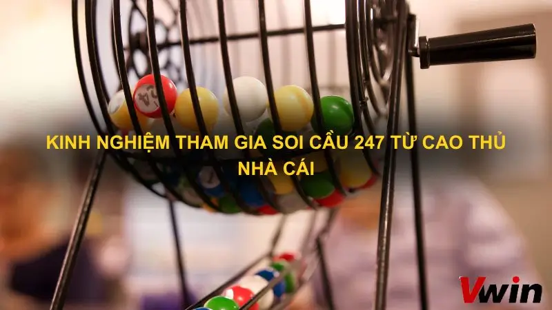 Kinh nghiem tham gia Soi cau 247 tu cao thu nha cai