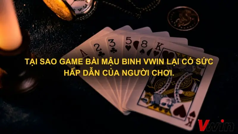 Tai sao game bai mau binh Vwin lai co suc hap dan cua nguoi choi