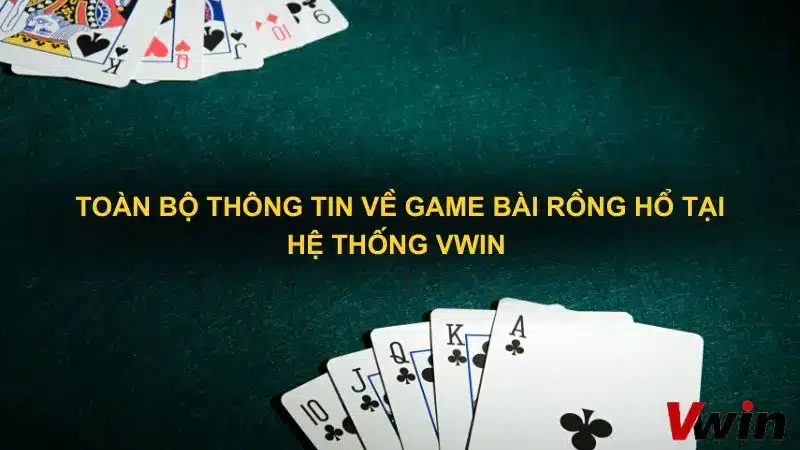 Toàn bộ thông tin về game bài rồng hổ tại hệ thống Vwin 