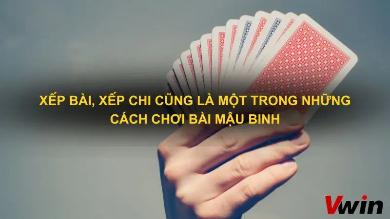 Xep bai xep chi cung la mot trong nhung cach choi bai mau binh