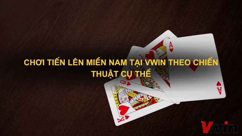 choi tien len mien Nam tai Vwin theo chien thuat cu the 1